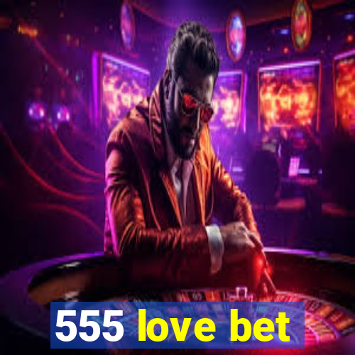 555 love bet